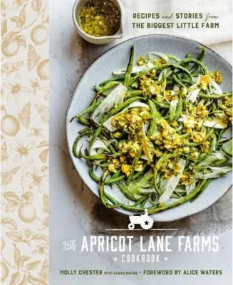 The Apricot Lane Farms Cookbook: Recipes and Stories from the Biggest Little Farm by Molly Chester