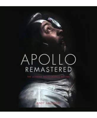 Apollo Remastered: The Ultimate Photographic Record by Andy Saunders