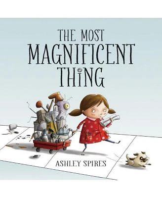 The Most Magnificent Thing by Ashley Spires