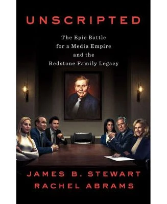 Unscripted: The Epic Battle for a Media Empire and the Redstone Family Legacy by James B Stewart