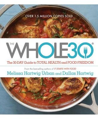 The Whole30: The 30-Day Guide to Total Health and Food Freedom by Melissa Hartwig Urban