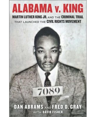 Alabama v. King: Martin Luther King Jr. and the Criminal Trial That Launched the Civil Rights Movement by David Fisher