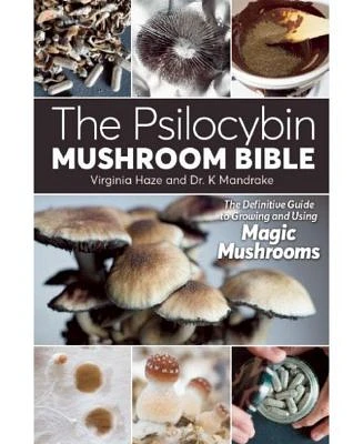 The Psilocybin Mushroom Bible - The Definitive Guide to Growing and Using Magic Mushrooms by Virginia Haze (Photographer)