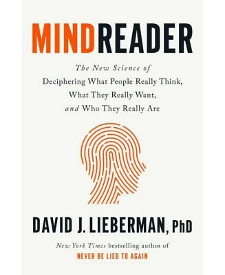 Mindreader: The New Science of Deciphering What People Really Think, What They Really Want, and Who They Really Are by David J. Lieberman PhD