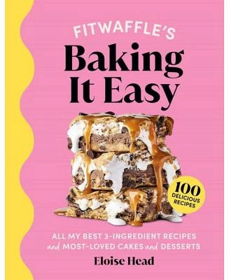 Fitwaffle's Baking It Easy: All My Best 3-Ingredient Recipes and Most-Loved Sweets and Desserts (Easy Baking Recipes, Dessert Recipes, Simple Baking Cookbook, Instagram Recipe Book) by Eloise Head