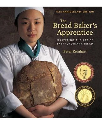 The Bread Baker's Apprentice, 15th Anniversary Edition: Mastering the Art of Extraordinary Bread [A Baking Book] by Peter Reinhart