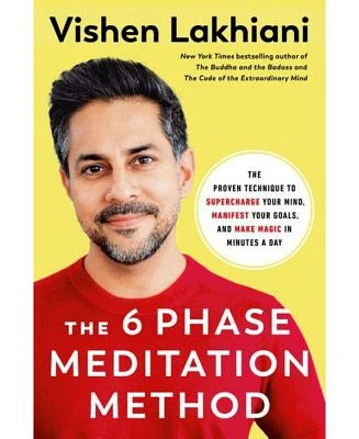 The 6 Phase Meditation Method: The Proven Technique to Supercharge Your Mind, Manifest Your Goals, and Make Magic in Minutes a Day by Vishen Lakhiani