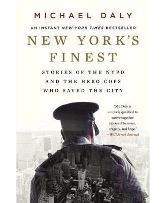 New York's Finest- Stories of the NYPD and the Hero Cops who Saved the City by Michael Daly