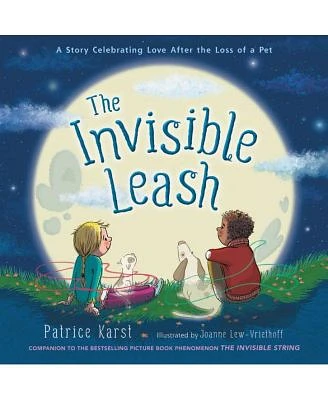 The Invisible Leash: A Story Celebrating Love After the Loss of a Pet by Patrice Karst