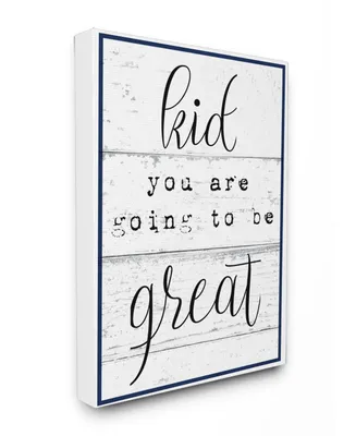 Stupell Industries Kid You Are Going To Be Great Typography Canvas Wall Art