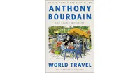 World Travel: An Irreverent Guide by Anthony Bourdain