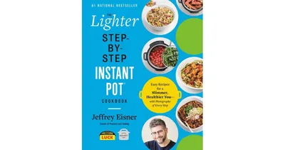 The Lighter Step-By-Step Instant Pot Cookbook: Easy Recipes for a Slimmer, Healthier You