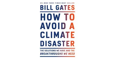 How to Avoid a Climate Disaster: The Solutions We Have and the Breakthroughs We Need by Bill Gates