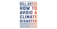 How to Avoid a Climate Disaster: The Solutions We Have and the Breakthroughs We Need by Bill Gates