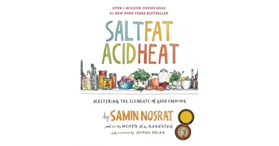 Salt, Fat, Acid, Heat: Mastering the Elements of Good Cooking by Samin Nosrat