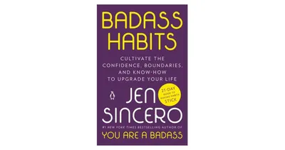 Badass Habits: Cultivate the Confidence, Boundaries, and Know-How to Upgrade Your Life by Jen Sincero