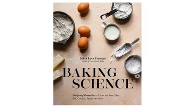Baking Science: Foolproof Formulas to Create the Best Cakes, Pies, Cookies, Breads and More by Dikla Levy Frances