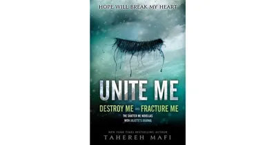 Unite Me: Destroy Me and Fracture Me (Shatter Me Novellas) by Tahereh Mafi