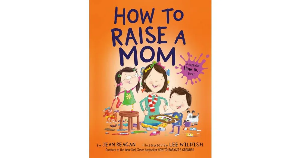 How to Raise a Mom by Jean Reagan