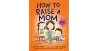 How to Raise a Mom by Jean Reagan