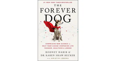 The Forever Dog: Surprising New Science To Help Your Canine Companion Live Younger, Healthier, And Longer By Rodney Habib