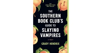 The Southern Book Club's Guide To Slaying Vampires By Grady Hendrix