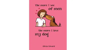 The More I See of Men, The More I Love My Dog by Summersdale Publishing
