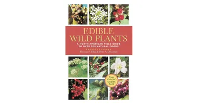 Edible Wild Plants: A North American Field Guide to Over 200 Natural Foods by Thomas Elias