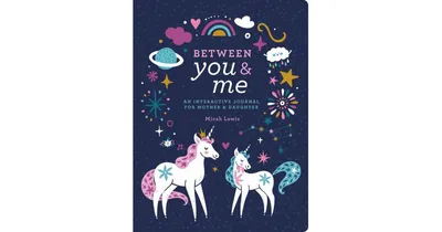 Between You & Me: An Interactive Journal for Mother & Daughter by Micah Lewis