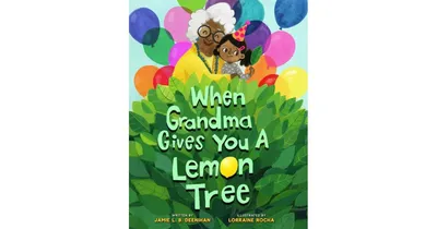 When Grandma Gives You a Lemon Tree by Jamie L.b. Deenihan