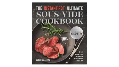 The Instant Pot Ultimate Sous Vide Cookbook: 100 No