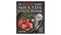 The Instant Pot Ultimate Sous Vide Cookbook: 100 No-Pressure Recipes for Perfect Meals Every Time by Jason Logsdon