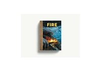 Fire: The Complete Guide for Home, Hearth, Camping & Wilderness Survival by Ky Furneaux