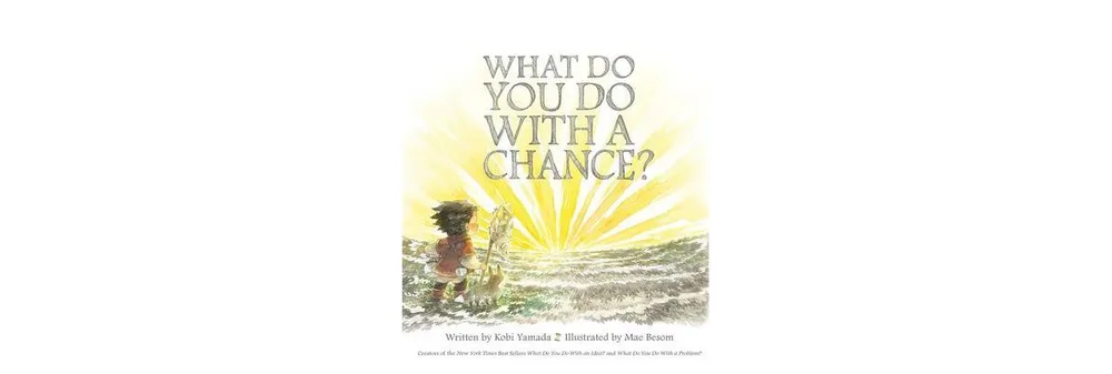 What Do You Do with a Chance? by Kobi Yamada