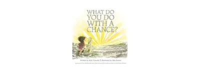What Do You Do with a Chance? by Kobi Yamada