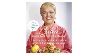 Lidia's Celebrate Like an Italian - 220 Foolproof Recipes That Make Every Meal a Party