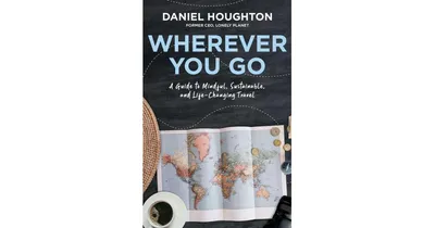 Wherever You Go - A Guide to Mindful, Sustainable, and Life