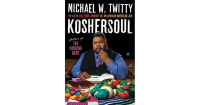 Koshersoul: The Faith and Food Journey of an African American Jew by Michael W. Twitty