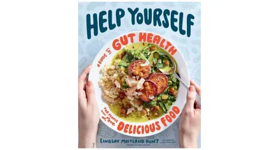 Help Yourself: A Guide to Gut Health for People Who Love Delicious Food by Lindsay Maitland Hunt