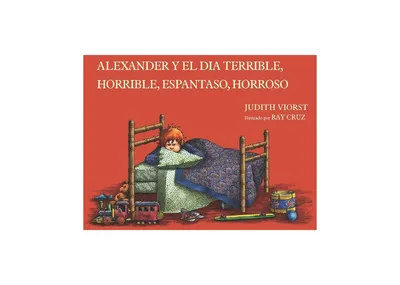 Alexander y el dia terrible, horrible, espantoso, horroroso (Alexander and the Terrible, Horrible, No Good, Very Bad Day) by Judith Viorst