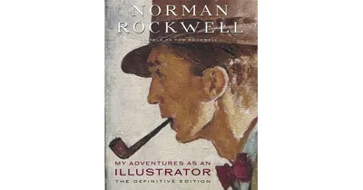 My Adventures as an Illustrator: The Definitive Edition by Norman Rockwell
