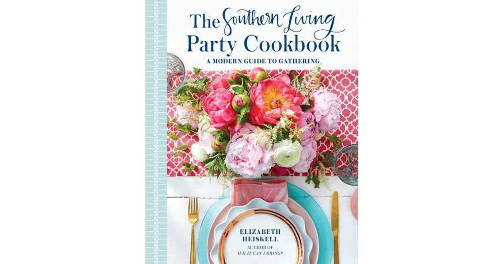 The Southern Living Party Cookbook: A Modern Guide to Gathering by Elizabeth Heiskell