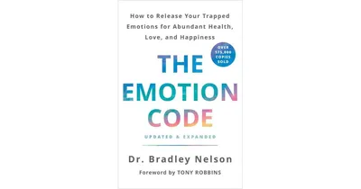 The Emotion Code: How to Release Your Trapped Emotions for Abundant Health, Love, and Happiness (Updated and Expanded Edition) by Bradley Nelson