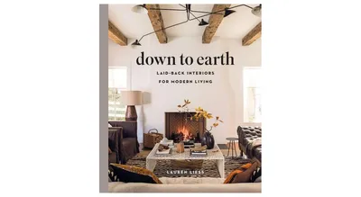 Down to Earth: Laid-back Interiors for Modern Living by Lauren Liess