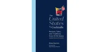 The United States of Cocktails: Recipes, Tales, and Traditions from All 50 States (and the District of Columbia) by Brian Bartels