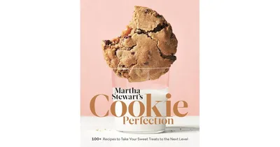 Martha Stewart's Cookie Perfection: 100+ Recipes to Take Your Sweet Treats to the Next Level: A Baking Book by Martha Stewart Living