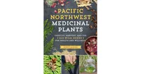 Pacific Northwest Medicinal Plants: Identify, Harvest, and Use 120 Wild Herbs for Health and Wellness by Scott Kloos