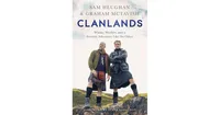 Clanlands: Whisky, Warfare, and a Scottish Adventure Like No Other by Sam Heughan