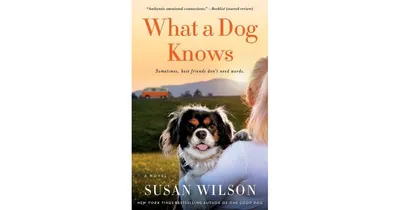 What a Dog Knows: A Novel by Susan Wilson