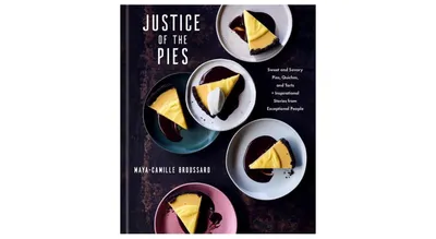 Justice of the Pies: Sweet and Savory Pies, Quiches, and Tarts Plus Inspirational Stories from Exceptional People: A Baking Book by Maya